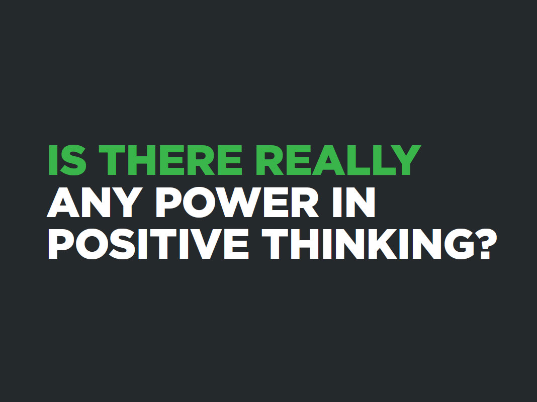 Is There Really Any Power in Positive Thinking?