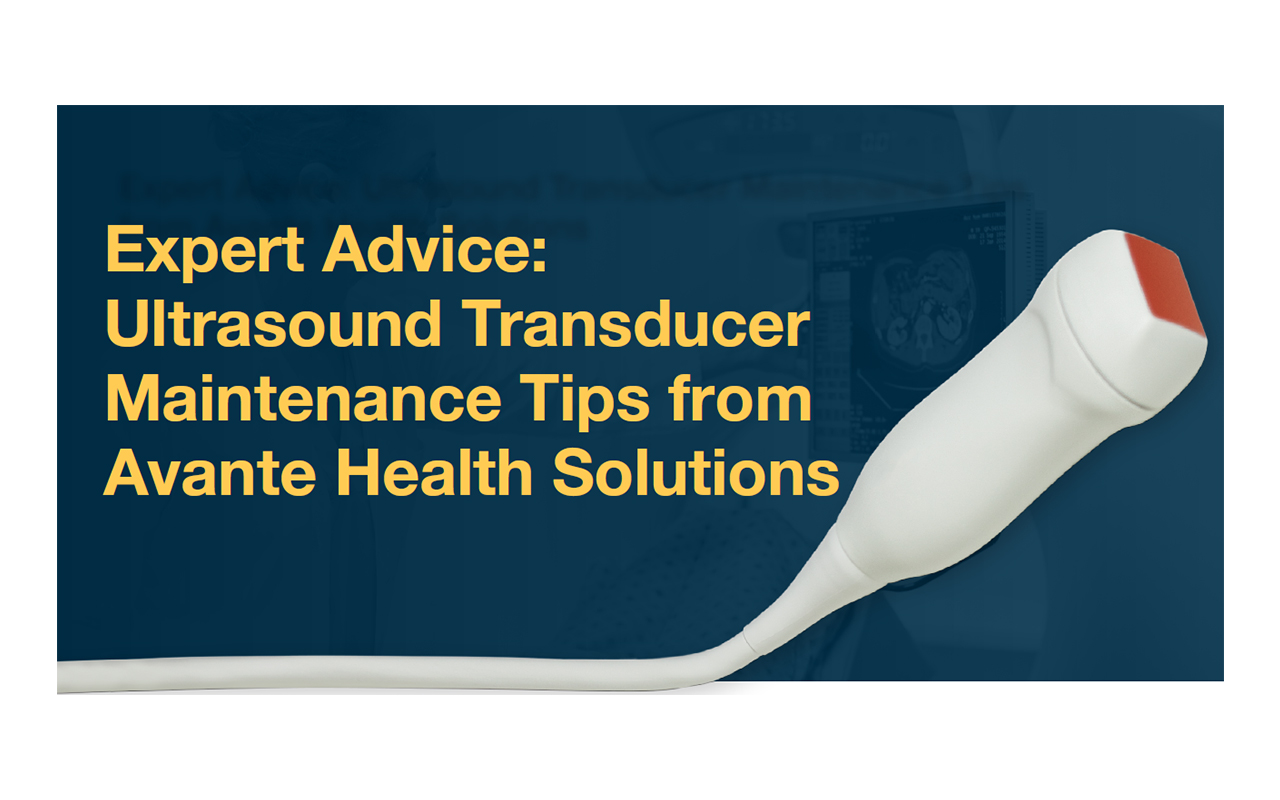[Sponsored] Expert Advice: Ultrasound Transducer Maintenance Tips from Avante Health Solutions